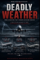 Deadly Weather: Three Air Disasters Caused by Storms, Windshear, and Extreme Weather Conditions (Inside Aviation Disasters) B0H171ZR14 Book Cover