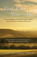 God, Life, You and Me: Practical thoughts to encourage the readers to ponder who they truly are in the depths of their souls. 1662835388 Book Cover