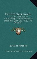 Etudes Sabeennes: Examen Critique Et Philologique Des Inscriptions Sabeennes Connues, Jusqu'a Ce Jour (1875) 1149061596 Book Cover