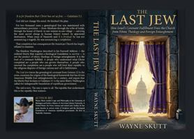 The Last Jew: How Israel's Covenant Fulfillment Frees the Church from Ethnic Theology and Foreign Entanglement B0GXZFR2D4 Book Cover