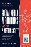 Social Media Algorithms and the Platform Society: Master Digital Literacy: How Platforms Shape Behavior, Identity, and Civic Life (Evervian Self Learning) B0H8H2QFYC Book Cover