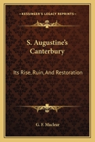 S. Augustine's Canterbury: Its Rise, Ruin, and Restoration 1162746033 Book Cover