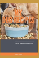 My Dog Recipes: A perfect healthy cookbook for dogs B08TSDVRBL Book Cover