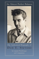 An Almost Perfect Balance, The Authorized Biography of Don E. Stevens B0BPDTJS12 Book Cover