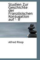 Studien Zur Geschichte Der Franzosischen Konjugation Auf - IR 114840614X Book Cover