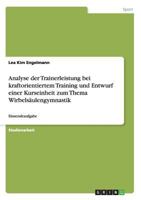 Analyse der Trainerleistung bei kraftorientiertem Training und Entwurf einer Kurseinheit zum Thema Wirbelsäulengymnastik: Einsendeaufgabe 3668110352 Book Cover