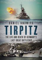 Tirpitz: The Life and Death of Germany's Last Great Battleship 1781556695 Book Cover