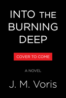 Into the Burning Deep: A Novel 0316597805 Book Cover