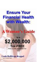 Ensure Your Financial Health with Wealth: : A Woman's Guide to a $2,000,000 Tax-Free Wealth Reserve(tm) 1466388293 Book Cover