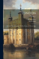 London: Or, Interesting Memorials of Its Rise, Progress, & Present State; Volume 1 1022484052 Book Cover