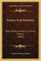 Irenics and Polemics: With Sundry Essays in Church History 1014762456 Book Cover