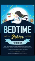 Bedtime Stories for Kids: Night meditations to get your kids a peaceful sleep without interruptions. Help him, with some of the best mindfulness tales, learn good habits and finally fall asleep! 180123521X Book Cover