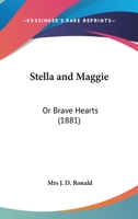 Stella And Maggie: Or Brave Hearts 110430886X Book Cover