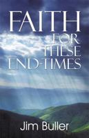 Faith for These End-Times 1572588071 Book Cover