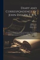 Diary and Correspondence of John Evelyn, F. R. S.: To Which Is Subjoined the Private Correspondence Between King Charles I. and Sir Edward Nicholas, ... Clarendon, and Sir Richard Browne; Volume 2 1022501909 Book Cover