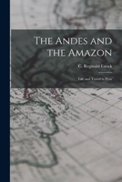 The Andes and the Amazon: Life and Travel in Peru 1117870812 Book Cover