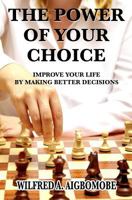 The power of your choice: Improve your life by making better decisions 147524911X Book Cover
