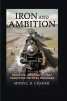 Iron and Ambition: Building America’s First Transcontinental Railroad B0FSZDBR4N Book Cover