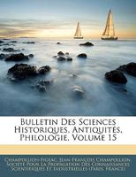 Bulletin Des Sciences Historiques, Antiquités, Philologie, Volume 15 1143251032 Book Cover