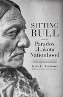 Sitting Bull and the Paradox of Lakota Nationhood 1496232674 Book Cover