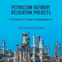 Petroleum Refinery Relocation Projects: 5-Phases of Project Management 1664145249 Book Cover