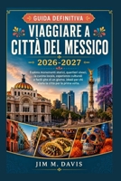 VIAGGIARE A CITTÀ DEL MESSICO 2026-2027: Esplora monumenti storici, quartieri vivaci, la cucina locale, esperienze culturali e facili gite di un ... la città per la prima (Italian Edition) B0H4QS415K Book Cover