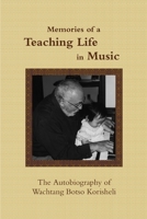 Memories of a Teaching Life in Music: The Autobiography of Wachtang Botso Korisheli 0557557321 Book Cover