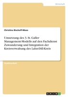 Umsetzung des 3. St. Galler Management-Modells auf den Fachdienst Zuwanderung und Integration der Kreisverwaltung des Lahn-Dill-Kreis 3346510069 Book Cover