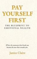 Pay Yourself First: The Blueprint to Emotional Wealth B0GPQ9F8G7 Book Cover