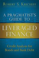 A Pragmatist's Guide to Leveraged Finance: Credit Analysis for Bonds and Bank Debt (Paperback) 0132855232 Book Cover