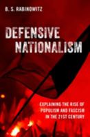 Defensive Nationalism: Explaining the Rise of Populism and Fascism in the 21st Century 0197672043 Book Cover