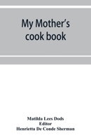 MY MOTHER'S COOK BOOK a Series Of practical Lessons on the Art of Cooking 9353953960 Book Cover