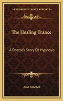 The Healing Trance: A Doctor's Story Of Hypnosis 1162955635 Book Cover