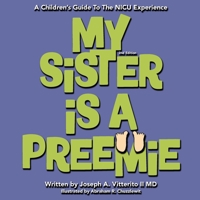 My Sister Is A Preemie: A Children's Guide to the NICU Experience B0BV4GQPN2 Book Cover