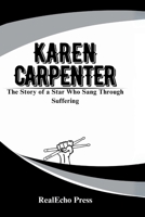 KAREN CARPENTER: A Life in the Key of Pain: The Story of a Star Who Sang Through Suffering B0FB8F1DVY Book Cover