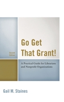 Go Get That Grant!: A Practical Guide for Libraries and Nonprofit Organizations 1442270276 Book Cover