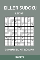 Killer Sudoku Leicht 200 Rätsel Mit Lösung Band 9: Leichte Summen-Sudoku Puzzle, Rätselheft für Anfänger, 2 Rästel pro Seite (German Edition) 1696314917 Book Cover