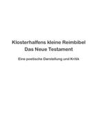 Klosterhalfens kleine Reimbibel: Eine poetische Darstellung und Kritik des Neuen Testaments 3748151675 Book Cover