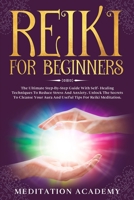 Reiki For Beginners: The Ultimate Step-by-Step Guide With Self-Healing Techniques To Reduce Stress And Anxiety. Unlock The Secrets To Cleanse Your Aura And Useful Tips For Reiki Meditation. 1650420064 Book Cover