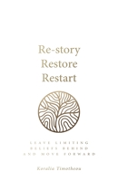 Re - story, Restore, Restart: Leave limiting beliefs behind and move forward 1781337667 Book Cover