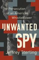 Unwanted Spy: The Persecution of an American Whistleblower 1568585578 Book Cover