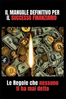 Il Manuale definitivo per il Successo Finanziario: Le Regole che nessuno ti ha mai detto (Glow UP: trasforma la tua vita) (Italian Edition) B0DYY6LSM5 Book Cover