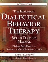 The Expanded Dialectical Behavior Therapy Skills Training Manual: DBT for Self-Help and Individual & Group Treatment Settings 168373307X Book Cover