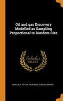 Oil and Gas Discovery Modelled as Sampling Proportional to Random Size - Primary Source Edition 0353311987 Book Cover