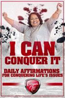 I Can Conquer It!: Daily Affirmations for Conquering Life's Issues 0986094137 Book Cover