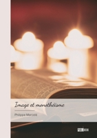Image et monothéisme: Vers un art des croyants, purement spirituel, sans oeuvres et sans images. 2342369301 Book Cover