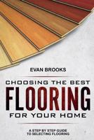 Choosing the Best Flooring for Your Home: A Step by Step Guide to Selecting Flooring 1720968411 Book Cover