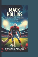 MACK HOLLINS: THE BAREFOOT WARRIOR OF THE GRIDIRON: From Underdog to NFL Captain: The Mack Hollins Playbook B0DX7MTRXN Book Cover