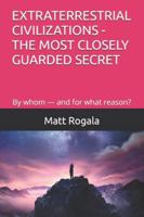 EXTRATERRESTRIAL CIVILIZATIONS - THE MOST CLOSELY GUARDED SECRET: By whom — and for what reason? B0G1MNWZLP Book Cover