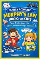 Scarily Accurate Murphy's Law Book For Kids: Funny Truths About Life, School, and Everything in Between 1105665089 Book Cover